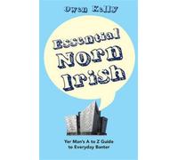 Essential Norn Irish : Yer Man's A to Z Guide to Everyday Banter
