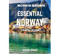 Essential Norway TRAVEL GUIDE 2026-2027 (FULL COLOR GUIDE): Norway: Land of Fjords and Northern Lights