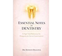 Essential Notes in Dentistry: A High-Yield Reference for Postgraduate Dental Examinations