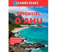 ESSENTIAL OʻAHU TRAVEL GUIDE 2026-2027 (FULL COLOR GUIDE): Oʻahu: Where Tropical Beauty, Surf Culture, Historic Landmarks, and Island Adventure Meet in Hawaii’s Vibrant Heart