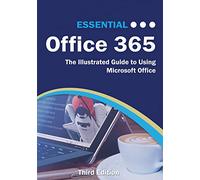Essential Office 365 Third Edition: The Illustrated Guide to Using Microsoft Office (Computer Essentials)