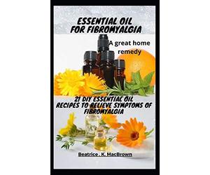 ESSENTIAL OIL FOR FIBROMYALGIA .A great home remedy: 21 DIY essential oil recipes to relieve symptoms of fibromyalgia