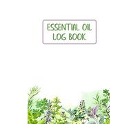 Essential Oil Log Book: Aromatherapy Workbook and Recipe Journal
