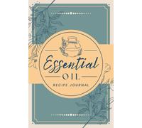 Essential Oil Recipe Journal: Record Custom Blends & Manage Supply Inventory | Natural Oils Organizer Log Book to Track Profiles, Personal Formulations and Aromatic Collection