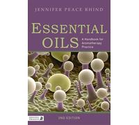 Essential Oils: A Handbook for Aromatherapy Practice Second Edition