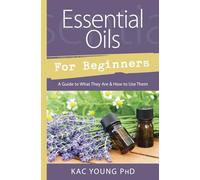 Essential Oils for Beginners: Guide to What They Are and How to Use Them (Llewellyn's for Beginners)