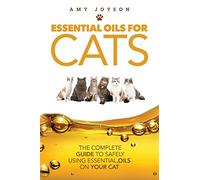 Essential Oils For Cats: The Complete Guide To Safely Using Essential Oils On Your Cat