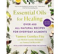 Essential Oils for Healing, Revised Edition: Over 400 All-Natural Recipes for Everyday Ailments