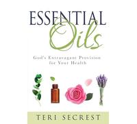 Essential Oils: God's Extravagant Provision for Your Health