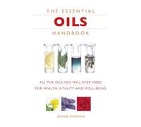 Essential Oils Handbook: All the Oils You Will Ever Need for Health, Vitality and Well-being