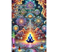 Essential Oils In Psychedelic And Non-Ordinary States: Applications In Facilitation & Integration