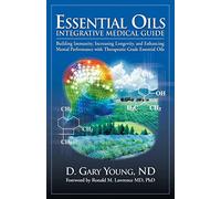 Essential Oils Integrative Medical Guide: Building Immunity, Increasing Longevity, and Enhancing Mental Performance With Therapeutic-Grade Essential Oils