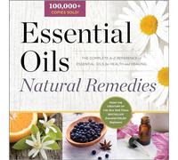Essential Oils Natural Remedies: The Complete A-Z Reference of Essential Oils for Health and Healing