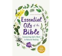 Essential Oils of the Bible: Connecting God's Word to Natural Healing