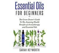 Essential Oils Recipes : The Green Doctor?s Guide To The Amazing Health Benefits: Volume 1 (Spiritual Pursuit)