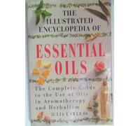 Essential Oils: The Complete Guide to the Use of Oils in Aromatherapy and Herbalism (Illustrated Encyclopedia)