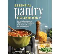 Essential Pantry Cookbook: 80 Easy Recipes and 100 Creative Variations to Make the Most of On-Hand Staples