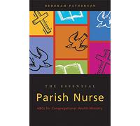 Essential Parish Nurse: ABCs for Congregational Health Ministry