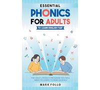 Essential Phonics For Adults To Learn English Fast: The Only Literacy Program You Will Need to Learn to Read Quickly