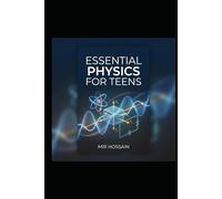 Essential Physics for Teens: Core Concepts, Problems, and Real-World Applications: Physics Fundamentals Unlocked:Guide for High School Success