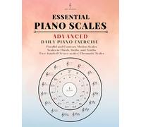 ESSENTIAL PIANO SCALES: ADVANCED Daily piano exercise : Parallel and Contrary Motion Scales | Scales in Thirds, Sixths, and Tenths | Two-handed Octave scales | Chromatic Scales