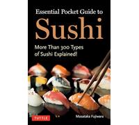 Essential Pocket Guide to Sushi: More Than 300 Types of Sushi Explained!