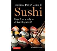 Essential Pocket Guide to Sushi : More Than 300 Types of Sushi Explained!