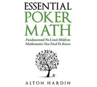 Essential Poker Math – Fundamental No Limit Hold'em Mathematics You Need To Know – CreateSpace