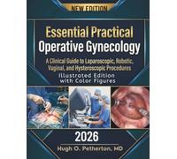 Essential Practical Operative Gynecology: A Clinical Guide to Laparoscopic, Robotic, Vaginal, and Hysteroscopic Procedures