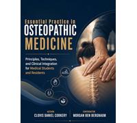 ESSENTIAL PRACTICE IN OSTEOPATHIC MEDICINE: Principles, Techniques, and Clinical Integration for Medical Students and Residents