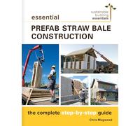 Essential Prefab Straw Bale Construction: The Complete Step-by-Step Guide: 2 (Sustainable Building Essentials Series, 2)