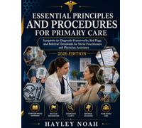 Essential Principles and Procedures for Primary Care: Symptom-to-Diagnosis Frameworks, Red Flags, and Referral Thresholds for Nurse Practitioners and Physician Assistants