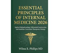 Essential Principles of Internal Medicine 2026: Applied Pathophysiology, Differential Construction, and Guideline-Concordant Therapeutic Strategy