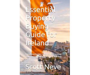 Essential Property Buying Guide for Ireland: Everything Foreign Investors Need to Know About Buying, Selling and Owning Irish Real Estate