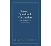 Essential Questions in Firearms Law: Why the Firearms Laws Are What They Are