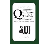 Essential Qur’anic Arabic Keywords Every Muslim Should Know: 1 (Everyday Qur’anic Arabic)