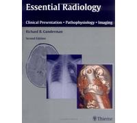 Essential Radiology: Clinical Presentation - Pathophysiology - Imaging