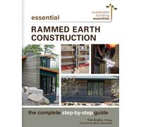Essential Rammed Earth Construction : The Complete Step-by-Step Guide