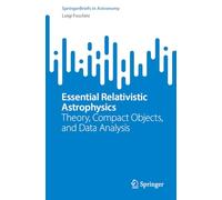 Essential Relativistic Astrophysics: Theory, Compact Objects, and Data Analysis (SpringerBriefs in Astronomy)