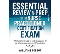 Essential Review & Prep for the Nurse Practitioner Certification Exam: A Comprehensive, Up-to-Date Study Guide for Certification Success Across NP Specialties