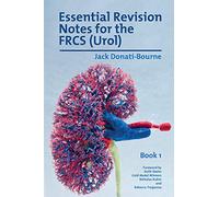 Essential Revision Notes for the FRCS (Urol) - Book 1: The essential revision book for candidates preparing for the Intercollegiate FRCS (Urol) Exam (Essential Revision Notes for the FRCS (Urol) 1)