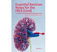 Essential Revision Notes for the FRCS (Urol) - Book 2: The essential revision book for candidates preparing for the Intercollegiate FRCS (Urol) Exam: ... the Intercollegiate FRCS (Urol) examination