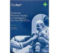 ESSENTIAL REVISION NOTES IN PAEDIATRICS FOR THE MRCPCH WITH ACCESS CODE 3ED (PB 2019)