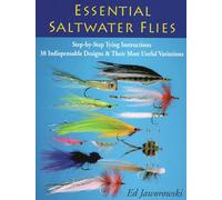 Essential Saltwater Flies: Step-by-Step Tying Instructions; 38 Indispensable Designs & Their Most Useful Variations: Step-by-Step Typing Instructions ... Designs and Their Most Useful Variations