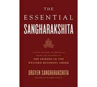 Essential Sangharakshita: A Half-century of Writings from the Founder of the Friends of the Western Buddhist Order