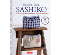 Essential Sashiko : 92 of the Most Popular Patterns (With 11 Projects and Actual Size Templates)