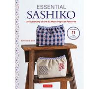 Essential Sashiko: A Dictionary of the 92 Most Popular Patterns (With Actual Size Templates): 92 of the Most Popular Patterns (With 11 Projects and Actual Size Templates)