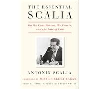 Essential Scalia: On the Constitution, the Courts, and the Rule of Law