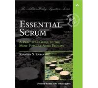 Essential Scrum : A Practical Guide to the Most Popular Agile Process