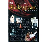 Essential Shakespeare Handbook: The Definitive, Fully Illustrated Guide to the World's Greatest Playwright and His Works